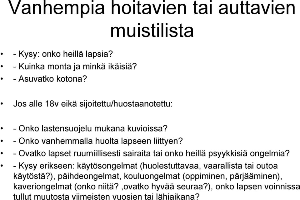 - Ovatko lapset ruumiillisesti sairaita tai onko heillä psyykkisiä ongelmia?