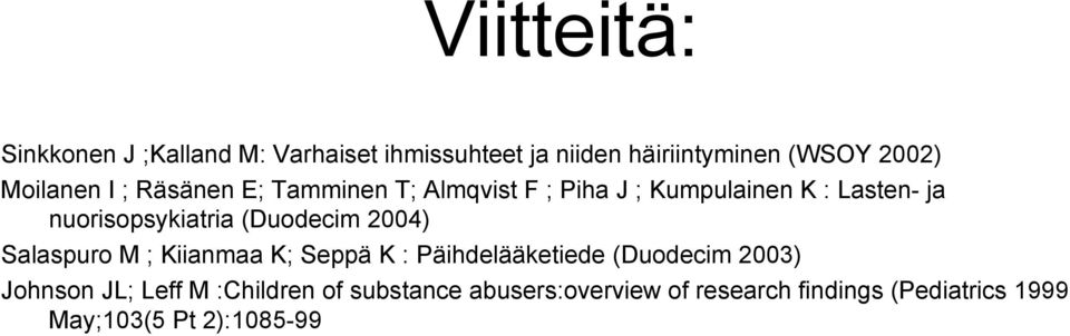 nuorisopsykiatria (Duodecim 2004) Salaspuro M ; Kiianmaa K; Seppä K : Päihdelääketiede (Duodecim