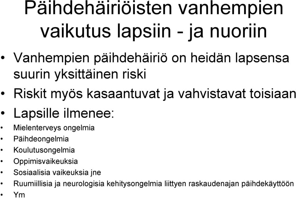 ilmenee: Mielenterveys ongelmia Päihdeongelmia Koulutusongelmia Oppimisvaikeuksia Sosiaalisia