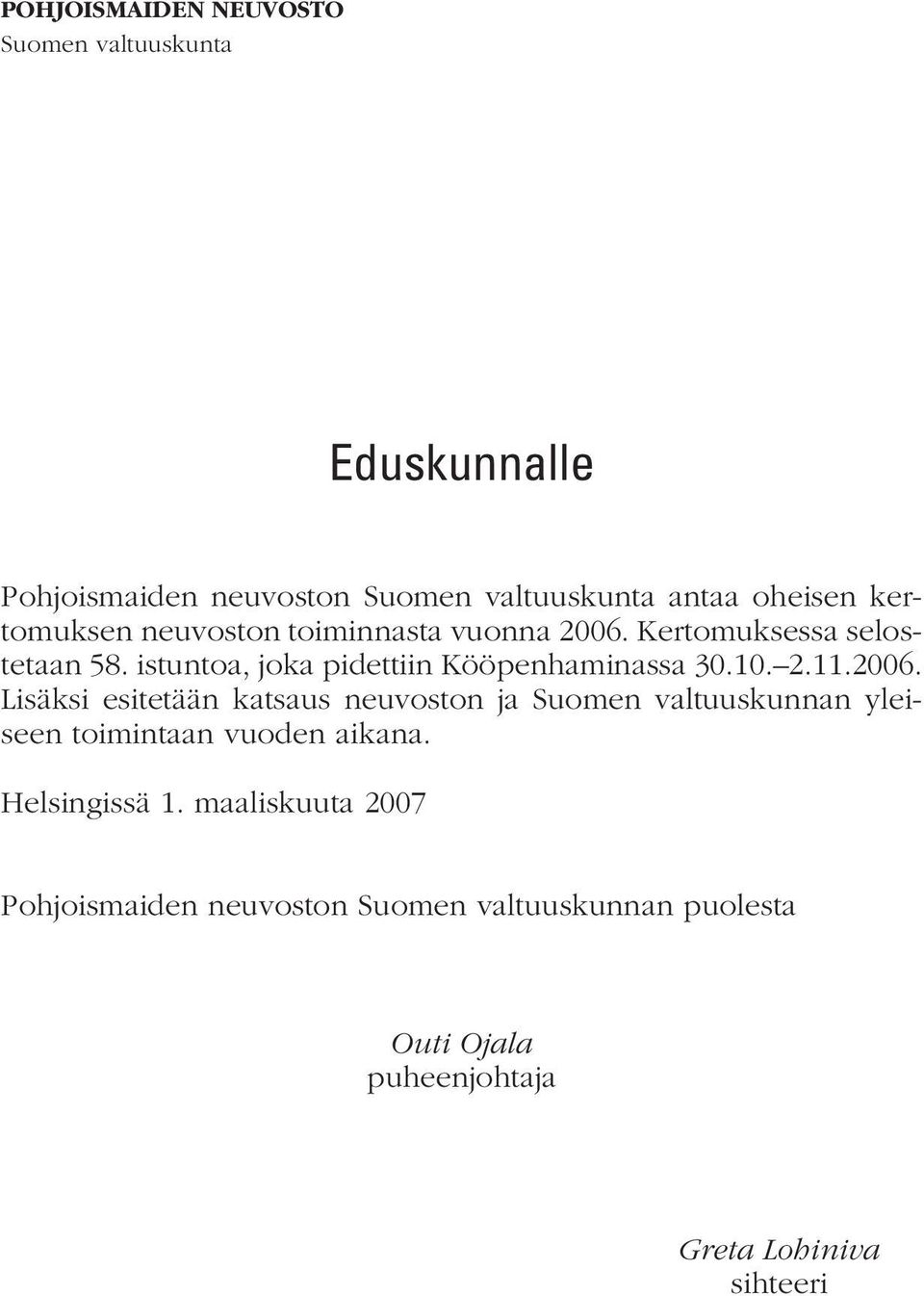 10. 2.11.2006. Lisäksi esitetään kat saus neu vos ton ja Suomen valtuuskunnan yleiseen toimintaan vuoden aikana.