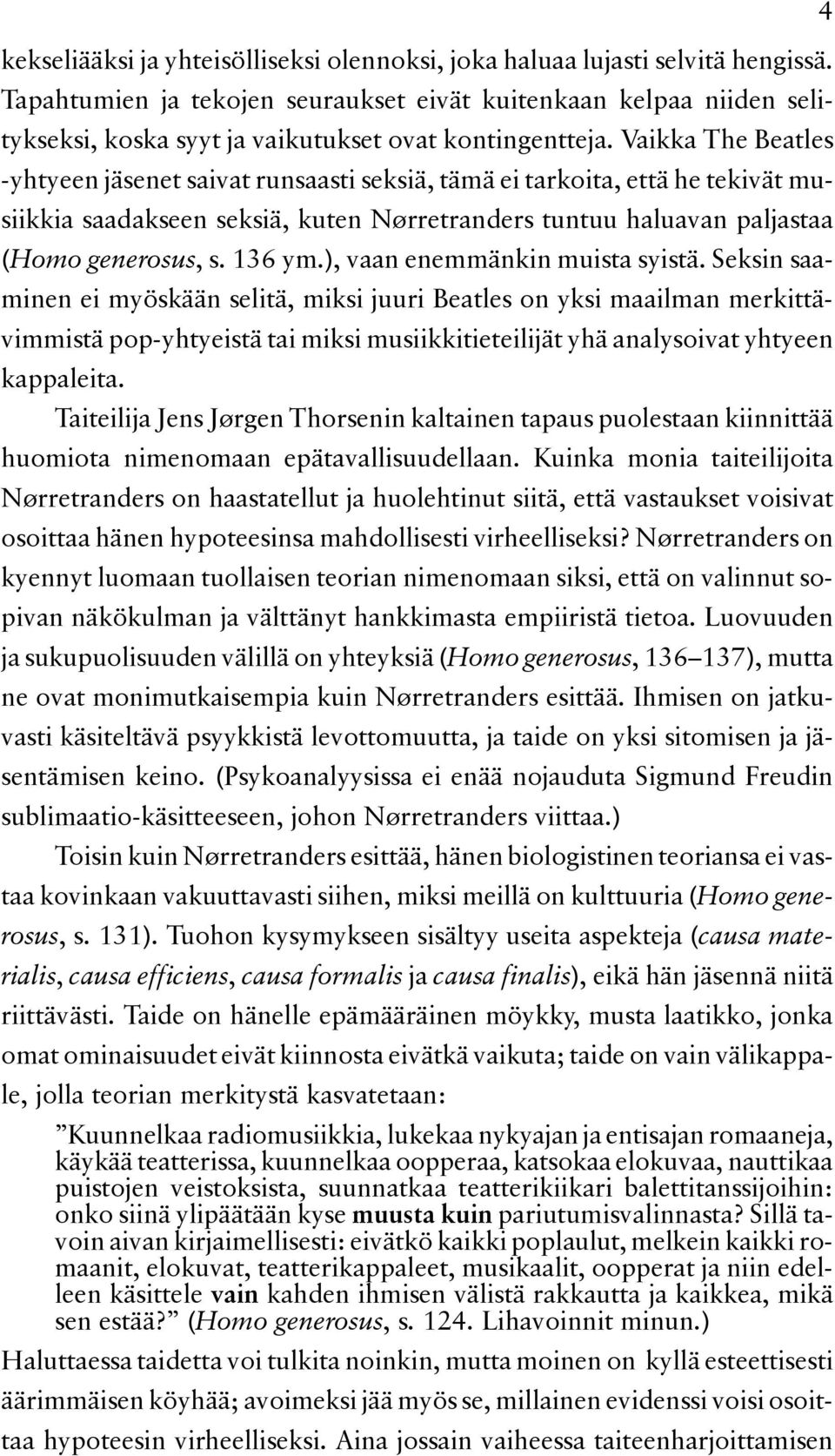 Vaikka The Beatles yhtyeen jäsenet saivat runsaasti seksiä, tämä ei tarkoita, että he tekivät musiikkia saadakseen seksiä, kuten Nørretranders tuntuu haluavan paljastaa (Homo generosus, s. 136 ym.