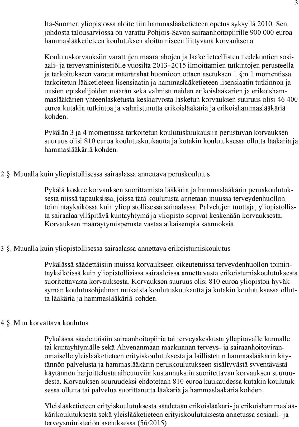 Koulutuskorvauksiin varattujen määrärahojen ja lääketieteellisten tiedekuntien sosiaali- ja terveysministeriölle vuosilta 2013 2015 ilmoittamien tutkintojen perusteella ja tarkoitukseen varatut