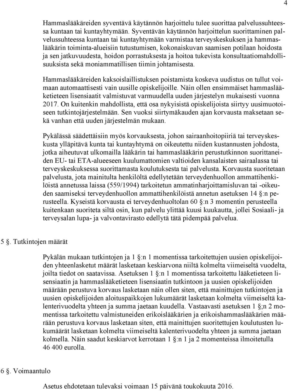 potilaan hoidosta ja sen jatkuvuudesta, hoidon porrastuksesta ja hoitoa tukevista konsultaatiomahdollisuuksista sekä moniammatillisen tiimin johtamisesta.