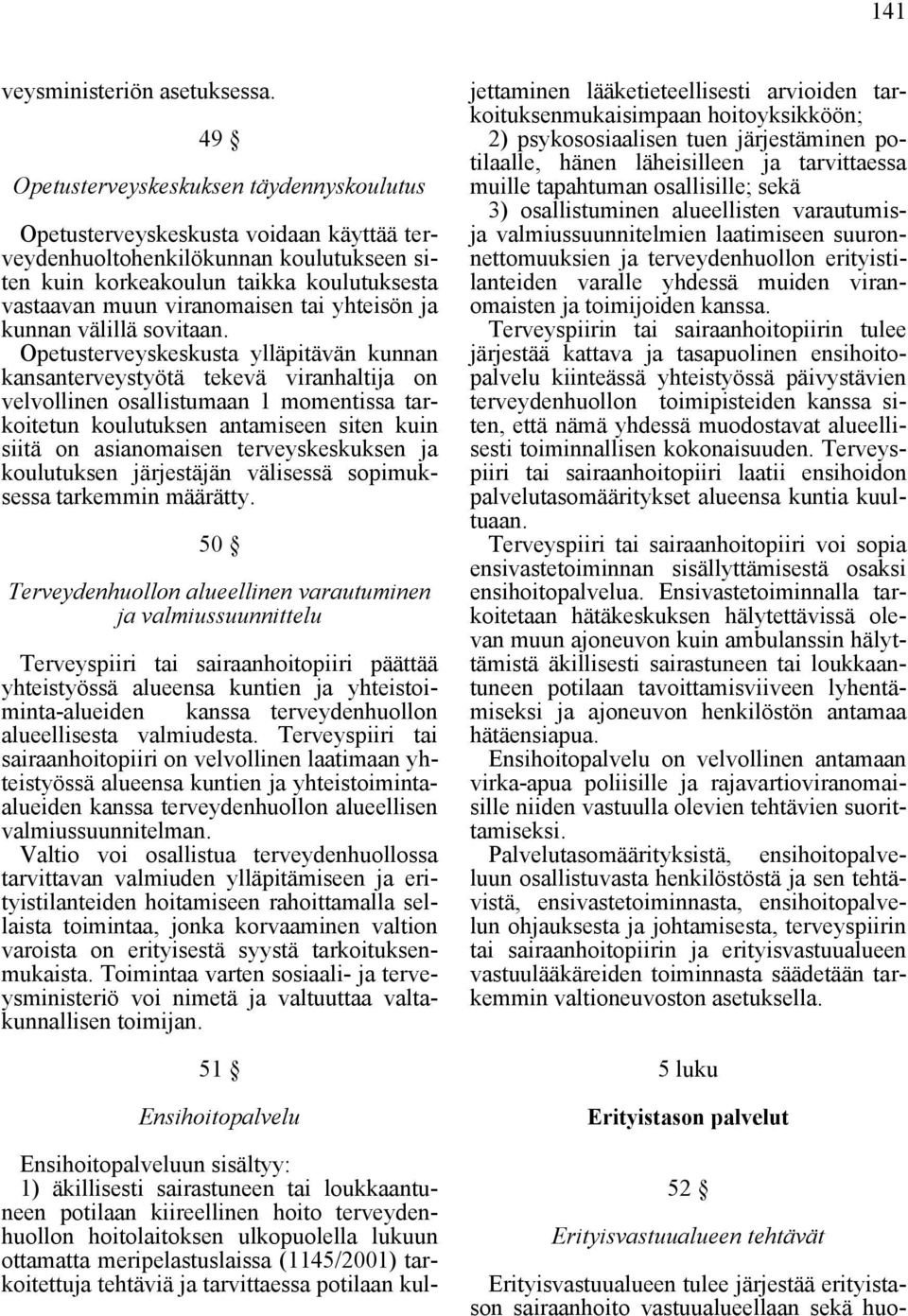 tai yhteisön ja kunnan välillä sovitaan.