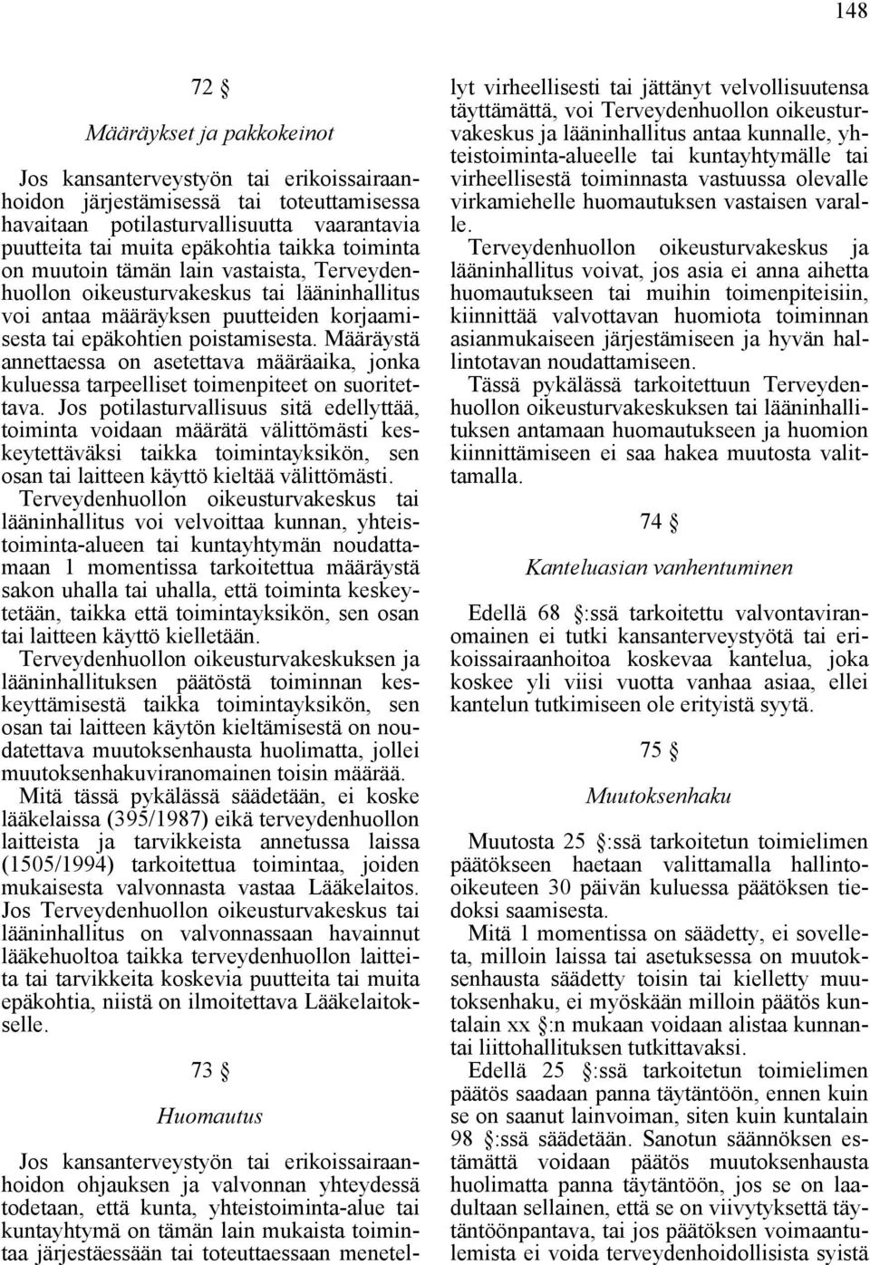 Määräystä annettaessa on asetettava määräaika, jonka kuluessa tarpeelliset toimenpiteet on suoritettava.