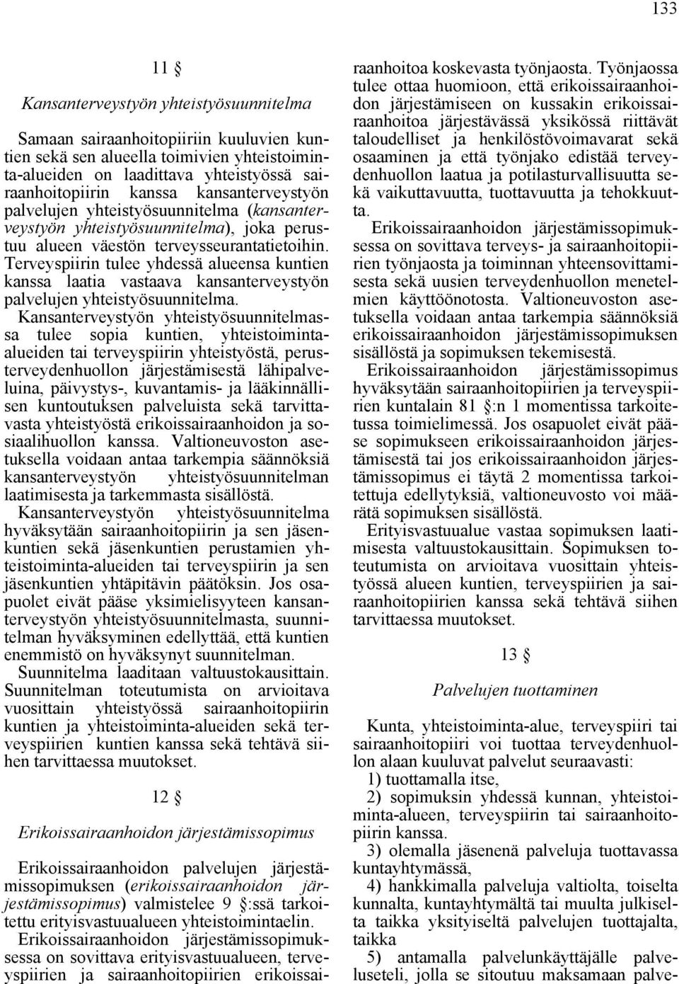 Terveyspiirin tulee yhdessä alueensa kuntien kanssa laatia vastaava kansanterveystyön palvelujen yhteistyösuunnitelma.