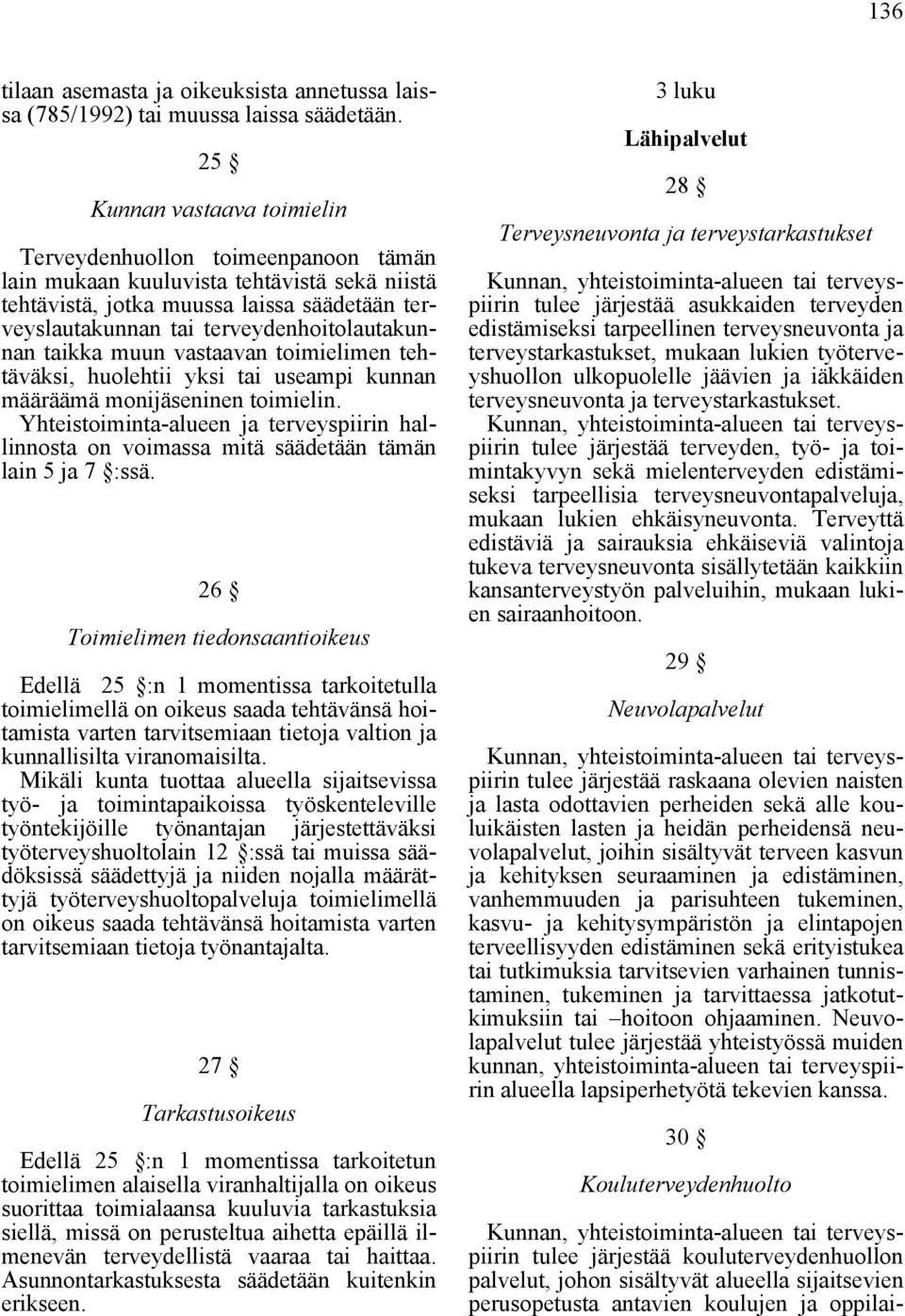 terveydenhoitolautakunnan taikka muun vastaavan toimielimen tehtäväksi, huolehtii yksi tai useampi kunnan määräämä monijäseninen toimielin.