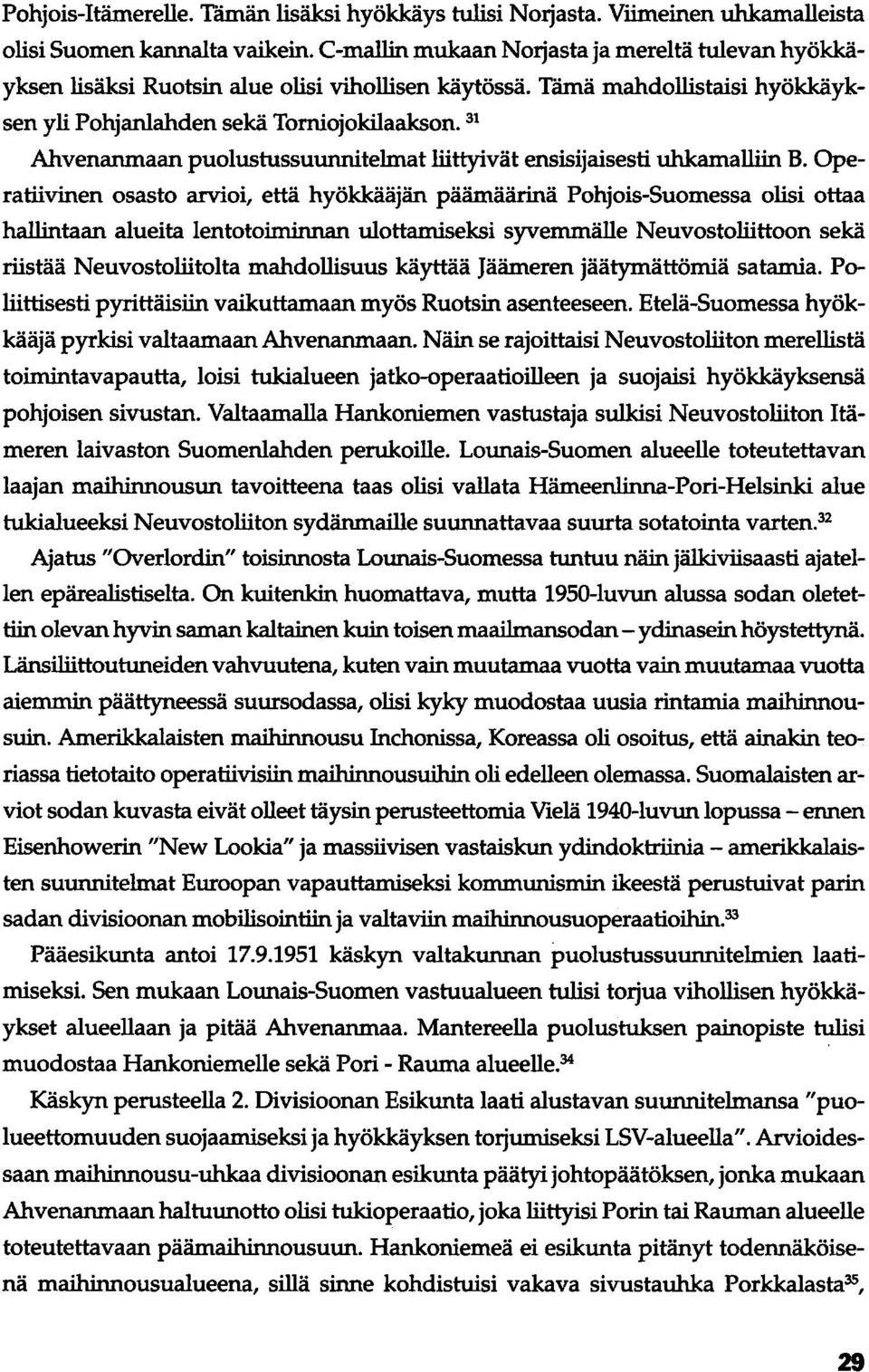 31 Ahvenanmaan puolustussuunnitelmat liittyivät ensisijaisesti uhkamalliin B.