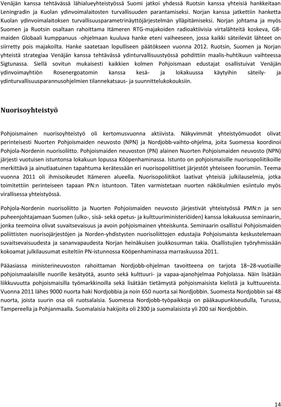 Norjan johtama ja myös Suomen ja Ruotsin osaltaan rahoittama Itämeren RTG-majakoiden radioaktiivisia virtalähteitä koskeva, G8- maiden Globaali kumppanuus -ohjelmaan kuuluva hanke eteni vaiheeseen,