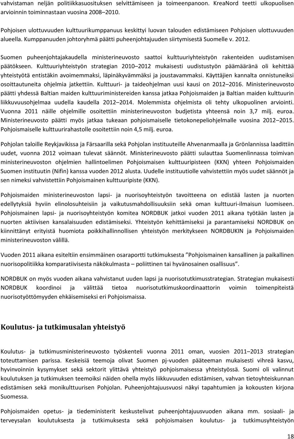 Suomen puheenjohtajakaudella ministerineuvosto saattoi kulttuuriyhteistyön rakenteiden uudistamisen päätökseen.