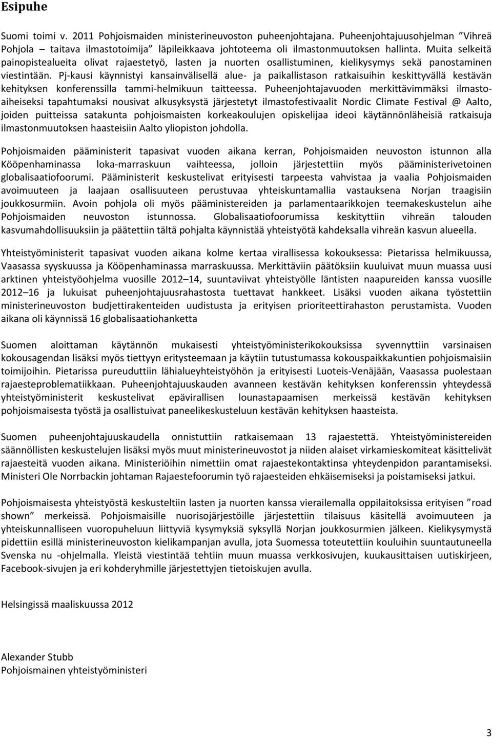 Pj-kausi käynnistyi kansainvälisellä alue- ja paikallistason ratkaisuihin keskittyvällä kestävän kehityksen konferenssilla tammi-helmikuun taitteessa.