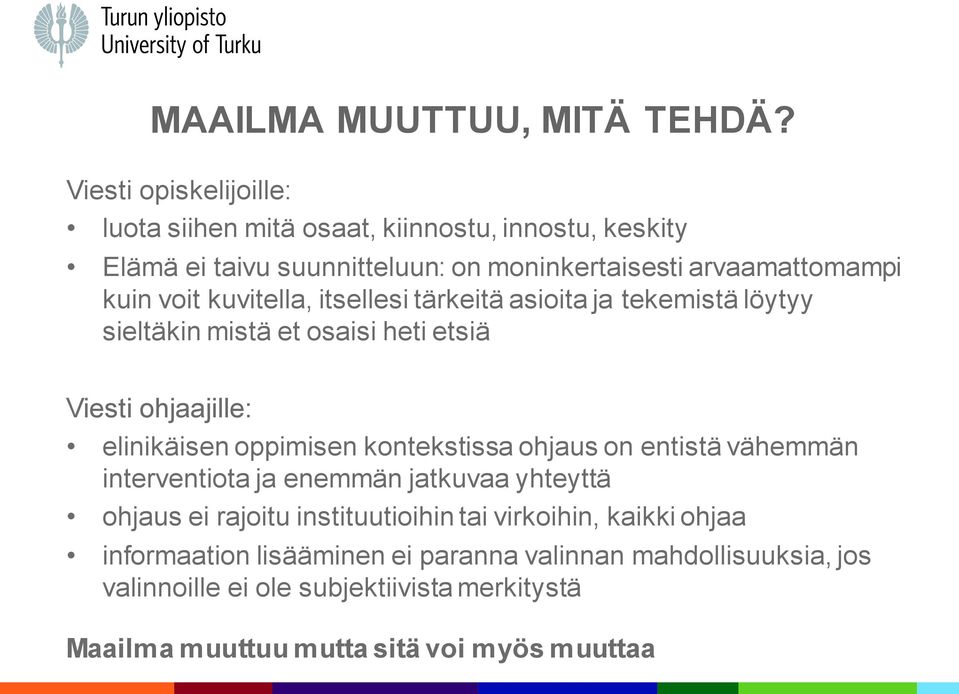 kuvitella, itsellesi tärkeitä asioita ja tekemistä löytyy sieltäkin mistä et osaisi heti etsiä Viesti ohjaajille: elinikäisen oppimisen kontekstissa