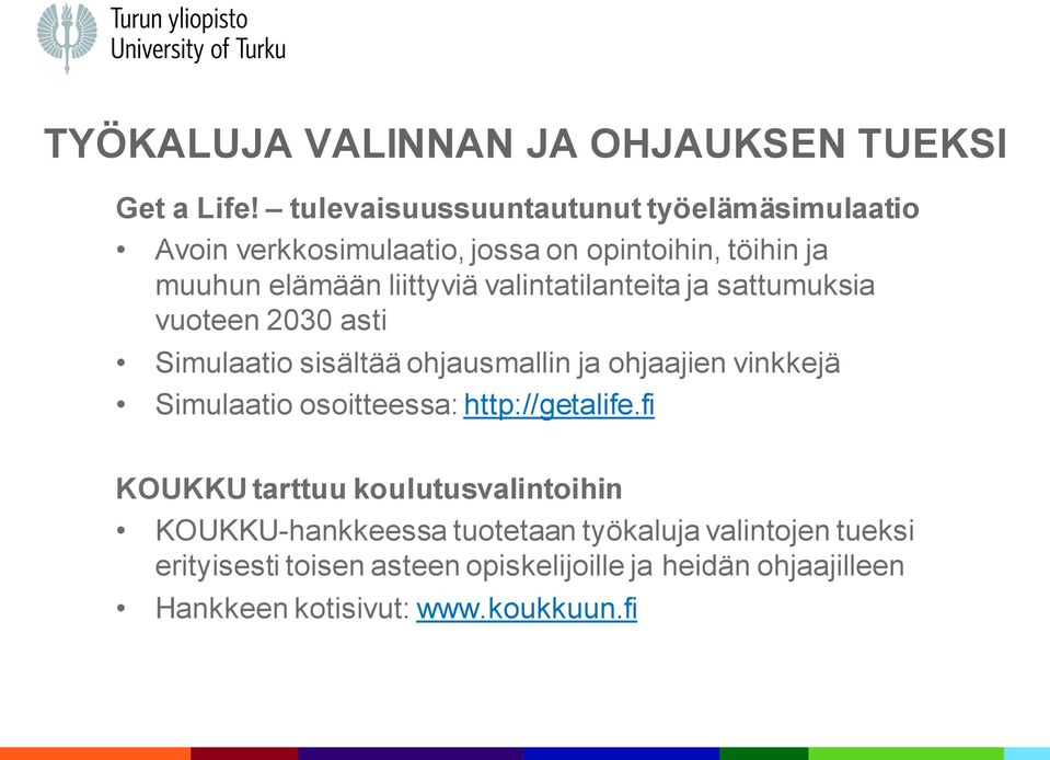 valintatilanteita ja sattumuksia vuoteen 2030 asti Simulaatio sisältää ohjausmallin ja ohjaajien vinkkejä Simulaatio