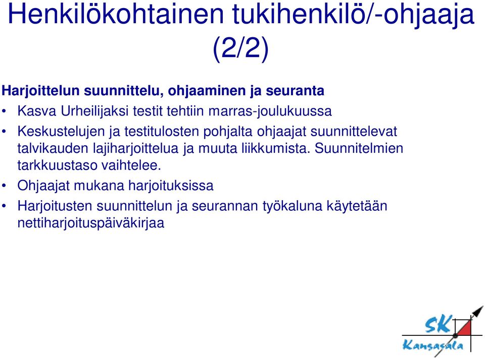 suunnittelevat talvikauden lajiharjoittelua ja muuta liikkumista. Suunnitelmien tarkkuustaso vaihtelee.