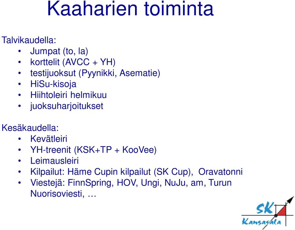 Kesäkaudella: Kevätleiri YH-treenit (KSK+TP + KooVee) Leimausleiri Kilpailut: Häme