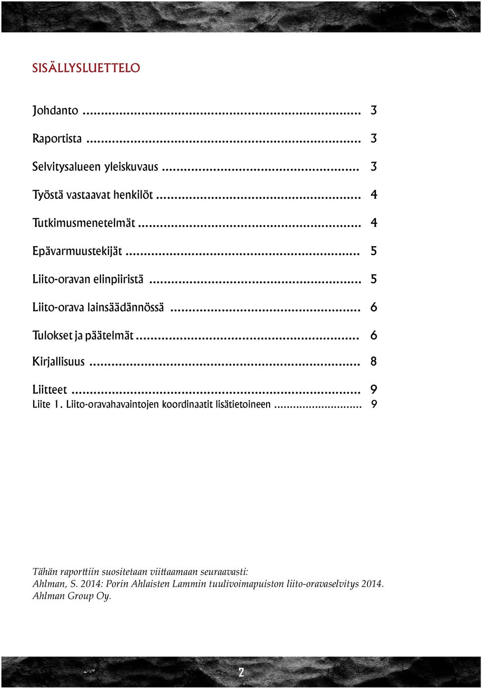 .. 6 Tulokset ja päätelmät... 6 Kirjallisuus... 8 Liitteet... 9 Liite 1. Liito-oravahavaintojen koordinaatit lisätietoineen.