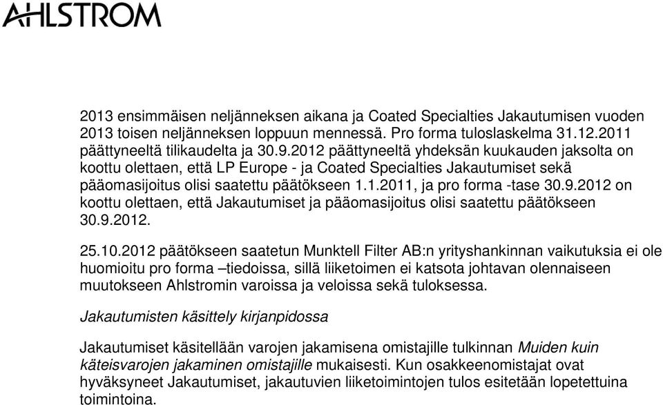 2012 on koottu olettaen, että Jakautumiset ja pääomasijoitus olisi saatettu päätökseen 30.9.2012. 25.10.