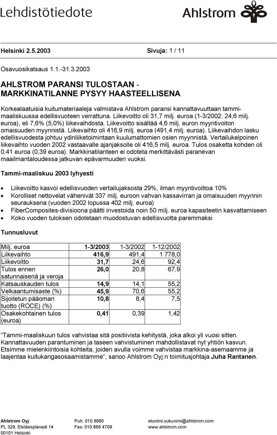 .3.2003 AHLSTROM PARANSI TULOSTAAN - MARKKINATILANNE PYSYY HAASTEELLISENA Korkealaatuisia kuitumateriaaleja valmistava Ahlstrom paransi kannattavuuttaan tammimaaliskuussa edellisvuoteen verrattuna.