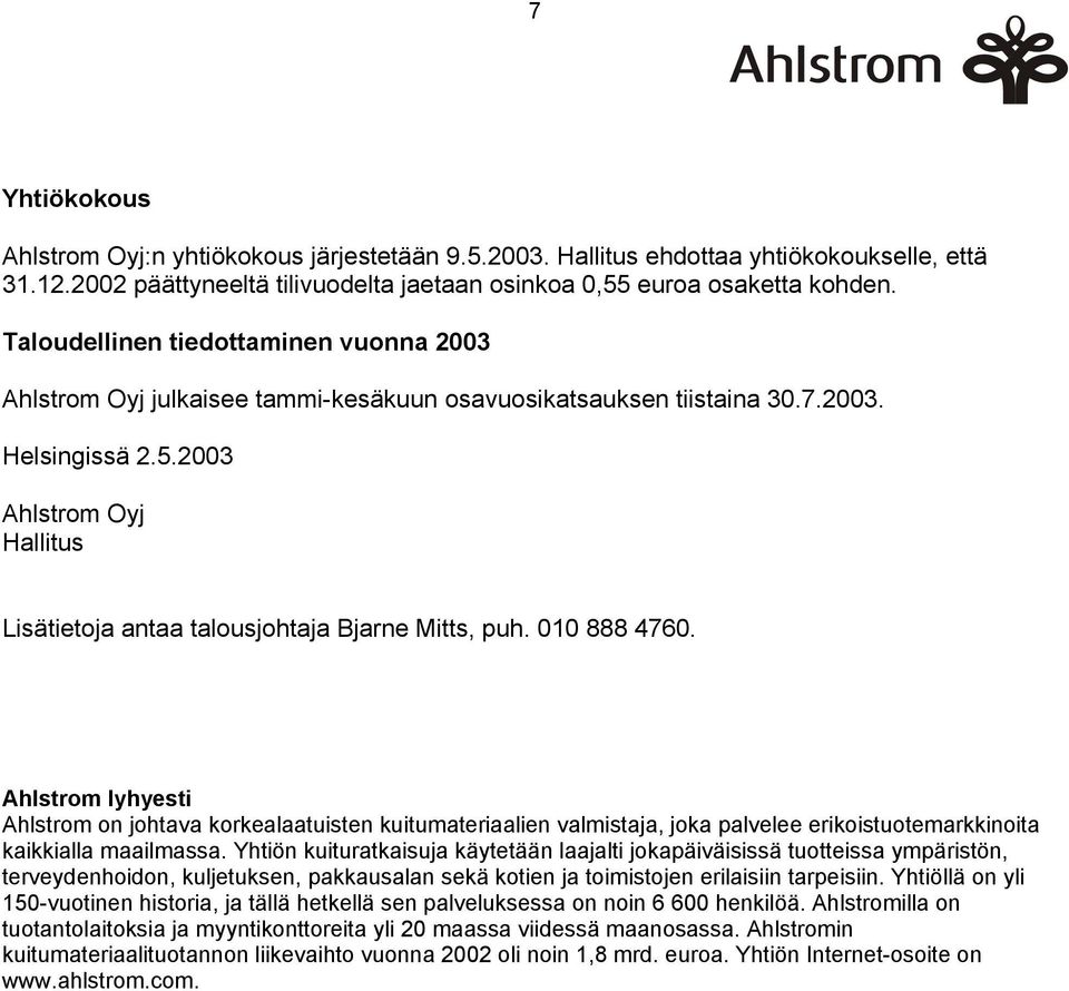 2003 Ahlstrom Oyj Hallitus Lisätietoja antaa talousjohtaja Bjarne Mitts, puh. 010 888 4760.