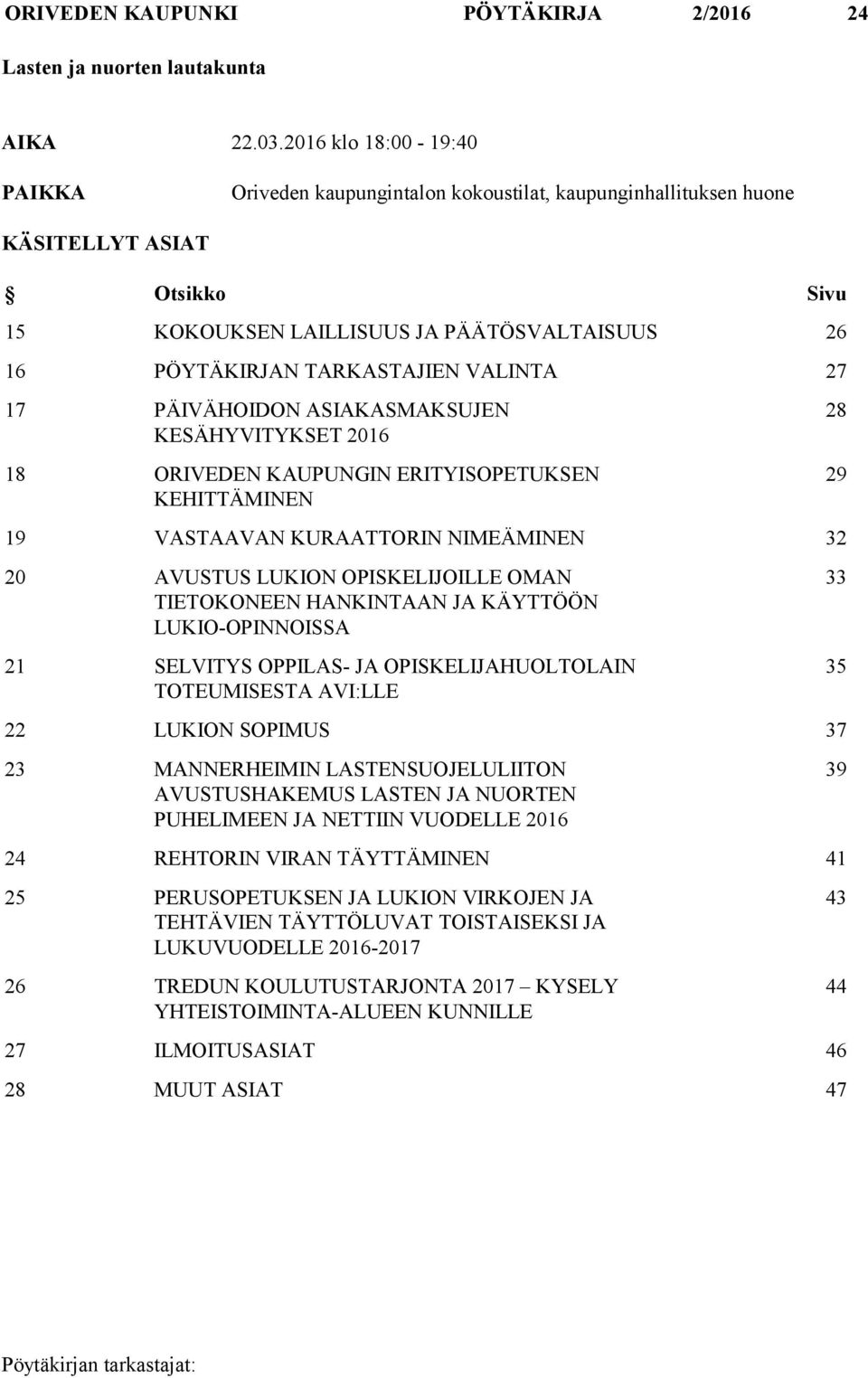 VALINTA 27 17 PÄIVÄHOIDON ASIAKASMAKSUJEN KESÄHYVITYKSET 2016 18 ORIVEDEN KAUPUNGIN ERITYISOPETUKSEN KEHITTÄMINEN 28 29 19 VASTAAVAN KURAATTORIN NIMEÄMINEN 32 20 AVUSTUS LUKION OPISKELIJOILLE OMAN