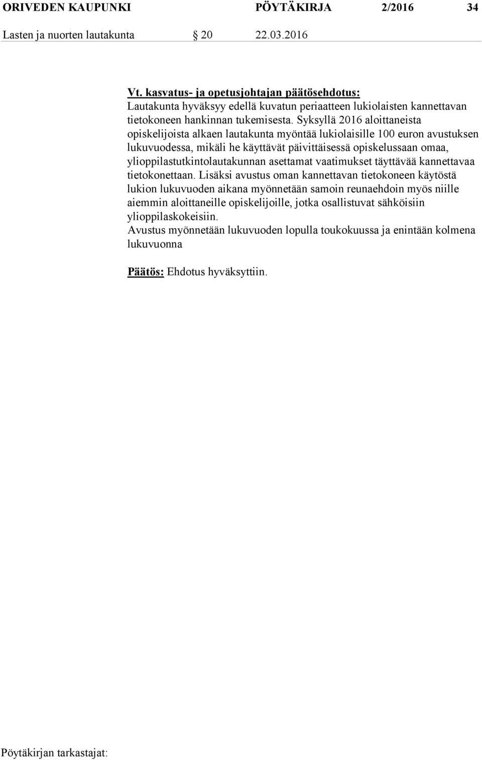 Syksyllä 2016 aloittaneista opiskelijoista alkaen lautakunta myöntää lukiolaisille 100 euron avustuksen lukuvuodessa, mikäli he käyttävät päivittäisessä opiskelussaan omaa,