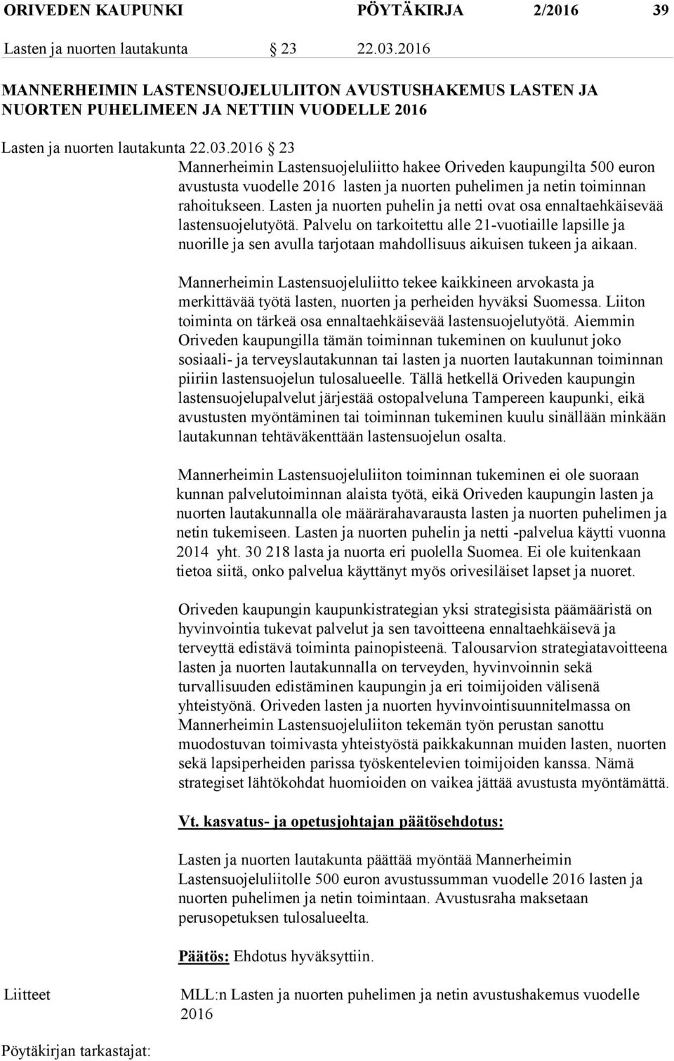 2016 23 Mannerheimin Lastensuojeluliitto hakee Oriveden kaupungilta 500 euron avustusta vuodelle 2016 lasten ja nuorten puhelimen ja netin toiminnan rahoitukseen.