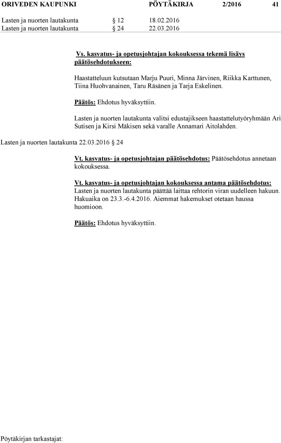 Päätös: Ehdotus hyväksyttiin. Lasten ja nuorten lautakunta 22.03.
