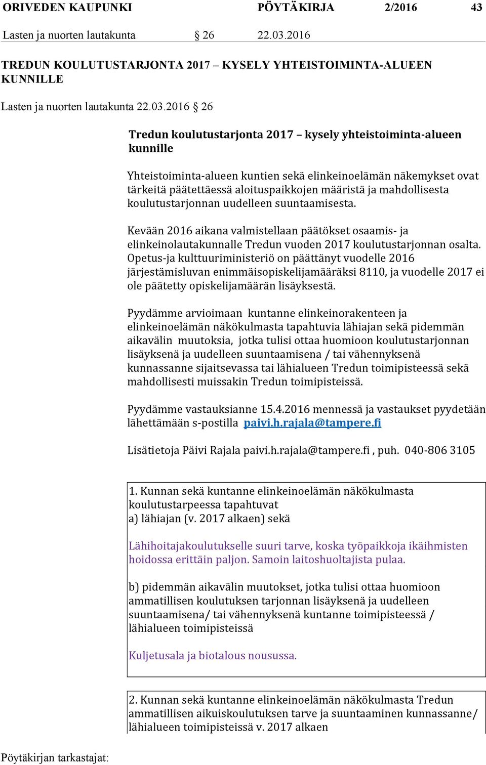 2016 26 Tredun koulutustarjonta 2017 kysely yhteistoiminta-alueen kunnille Yhteistoiminta-alueen kuntien sekä elinkeinoelämän näkemykset ovat tärkeitä päätettäessä aloituspaikkojen määristä ja