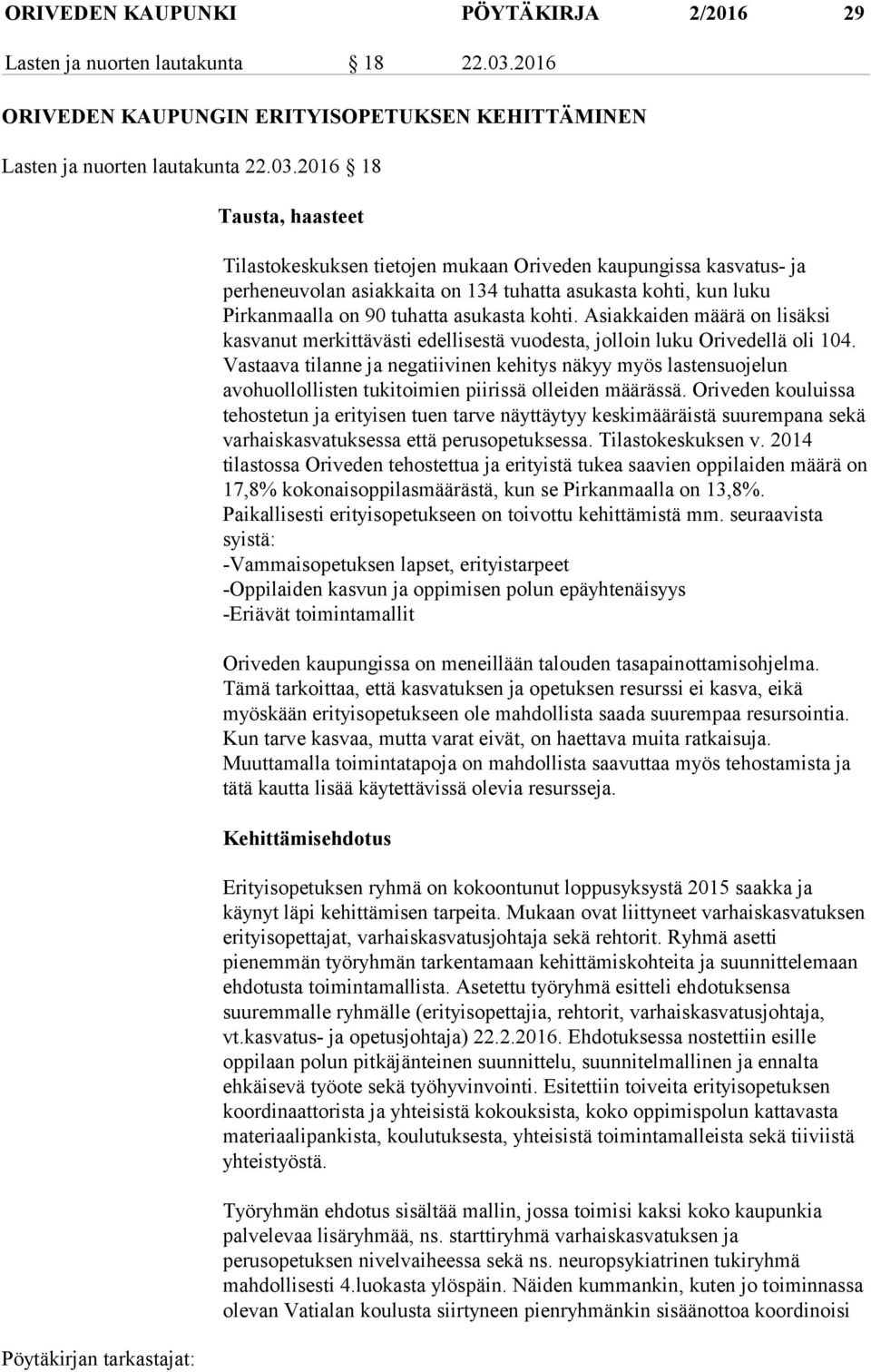 2016 18 Tausta, haasteet Tilastokeskuksen tietojen mukaan Oriveden kaupungissa kasvatus- ja perheneuvolan asiakkaita on 134 tuhatta asukasta kohti, kun luku Pirkanmaalla on 90 tuhatta asukasta kohti.