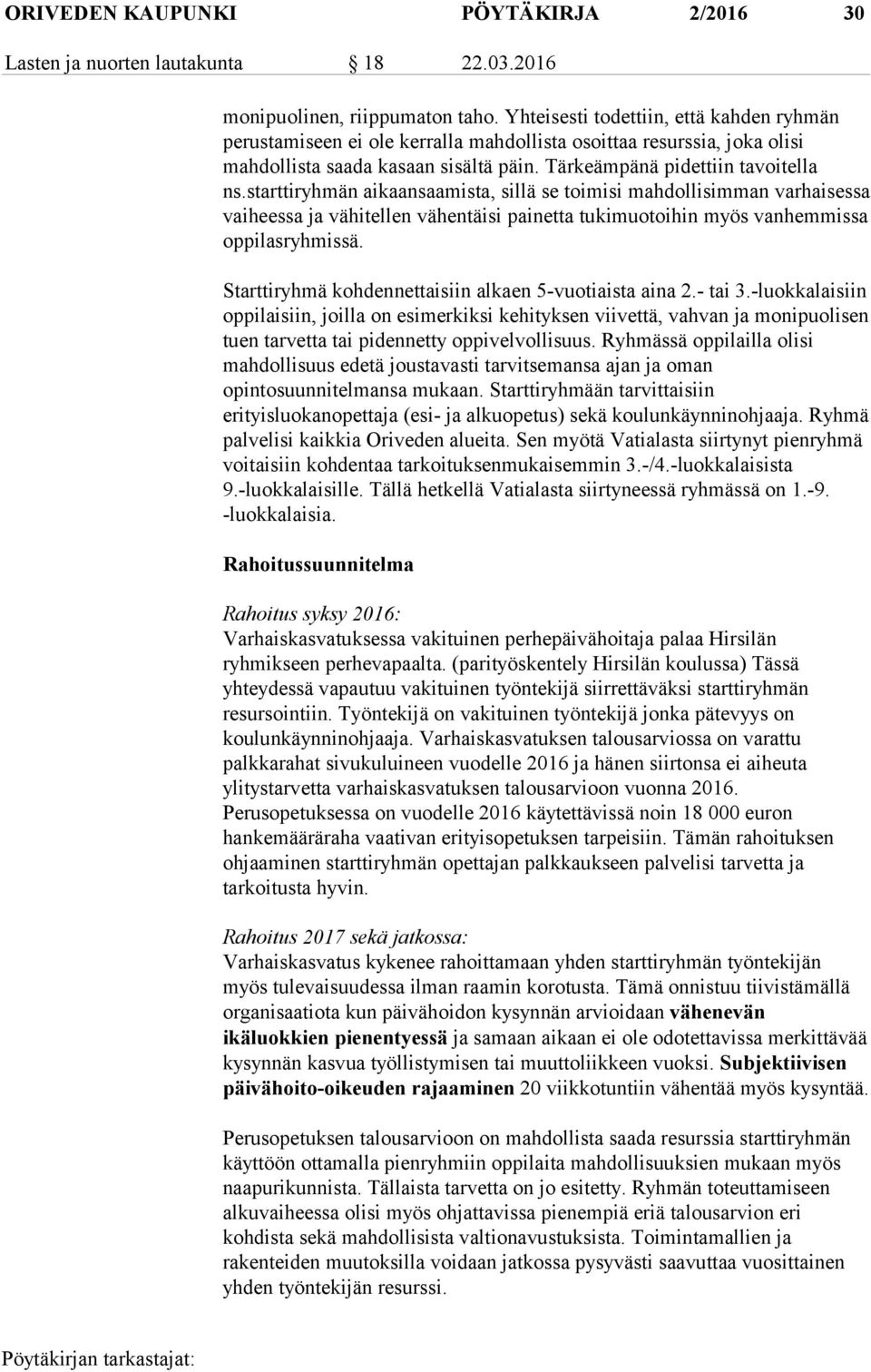 starttiryhmän aikaansaamista, sillä se toimisi mahdollisimman varhaisessa vaiheessa ja vähitellen vähentäisi painetta tukimuotoihin myös vanhemmissa oppilasryhmissä.
