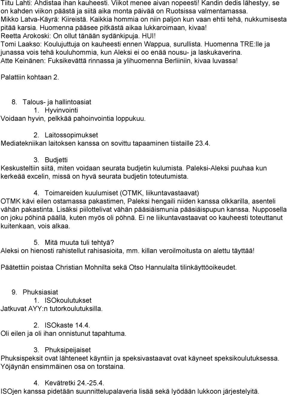 Tomi Laakso: Koulujuttuja on kauheesti ennen Wappua, surullista. Huomenna TRE:lle ja junassa vois tehä kouluhommia, kun Aleksi ei oo enää nousu ja laskukaverina.