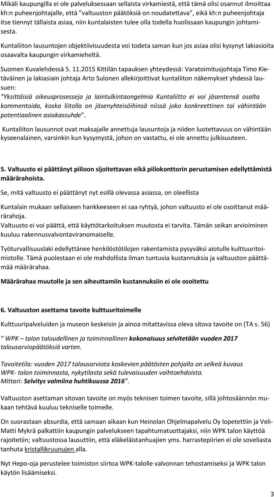 Kuntaliitn lausuntjen bjektiivisuudesta vi tdeta saman kun js asiaa lisi kysynyt lakiasiita saavalta kaupungin virkamieheltä. Sumen Kuvalehdessä 5. 11.