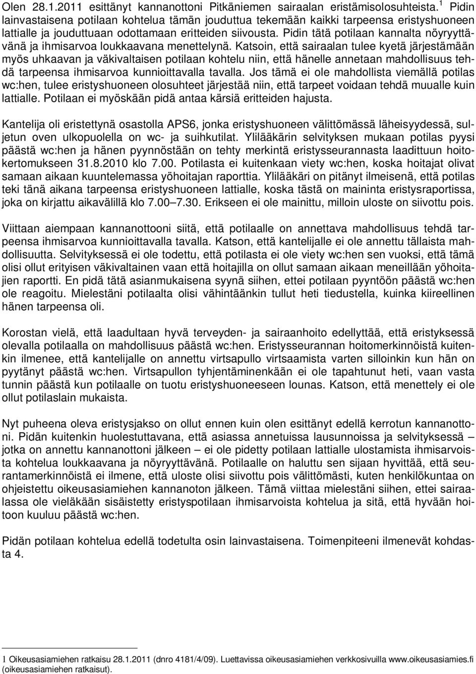 Pidin tätä potilaan kannalta nöyryyttävänä ja ihmisarvoa loukkaavana menettelynä.