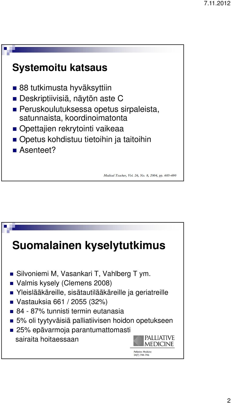Suomalainen kyselytutkimus Silvoniemi M, Vasankari T, Vahlberg T ym.