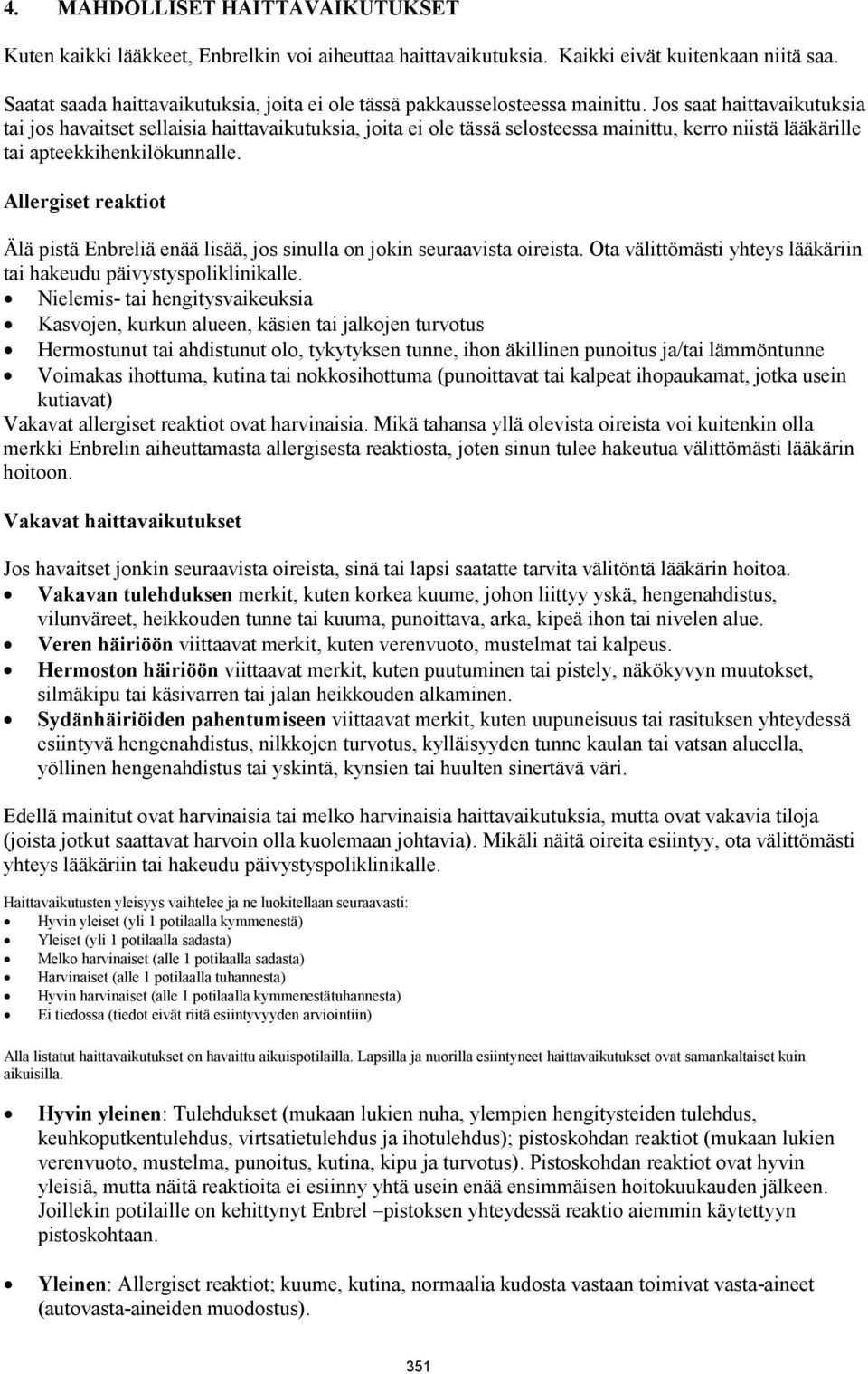 Jos saat haittavaikutuksia tai jos havaitset sellaisia haittavaikutuksia, joita ei ole tässä selosteessa mainittu, kerro niistä lääkärille tai apteekkihenkilökunnalle.