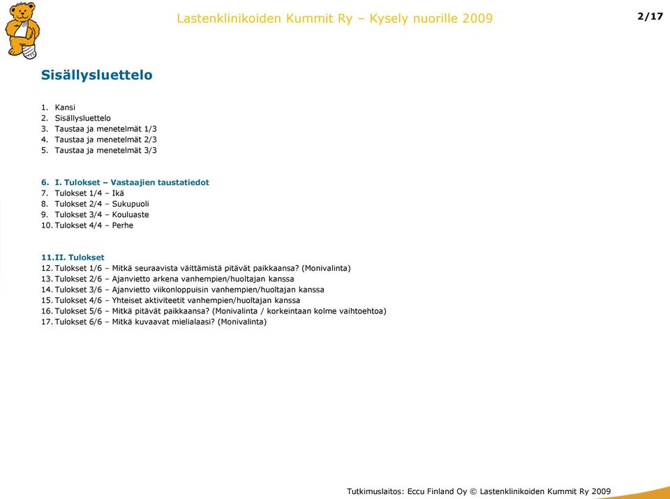 (Monivalinta) 13. Tulokset 2/6 Ajanvietto arkena vanhempien/huoltajan kanssa 14. Tulokset 3/6 Ajanvietto viikonloppuisin vanhempien/huoltajan kanssa 15.