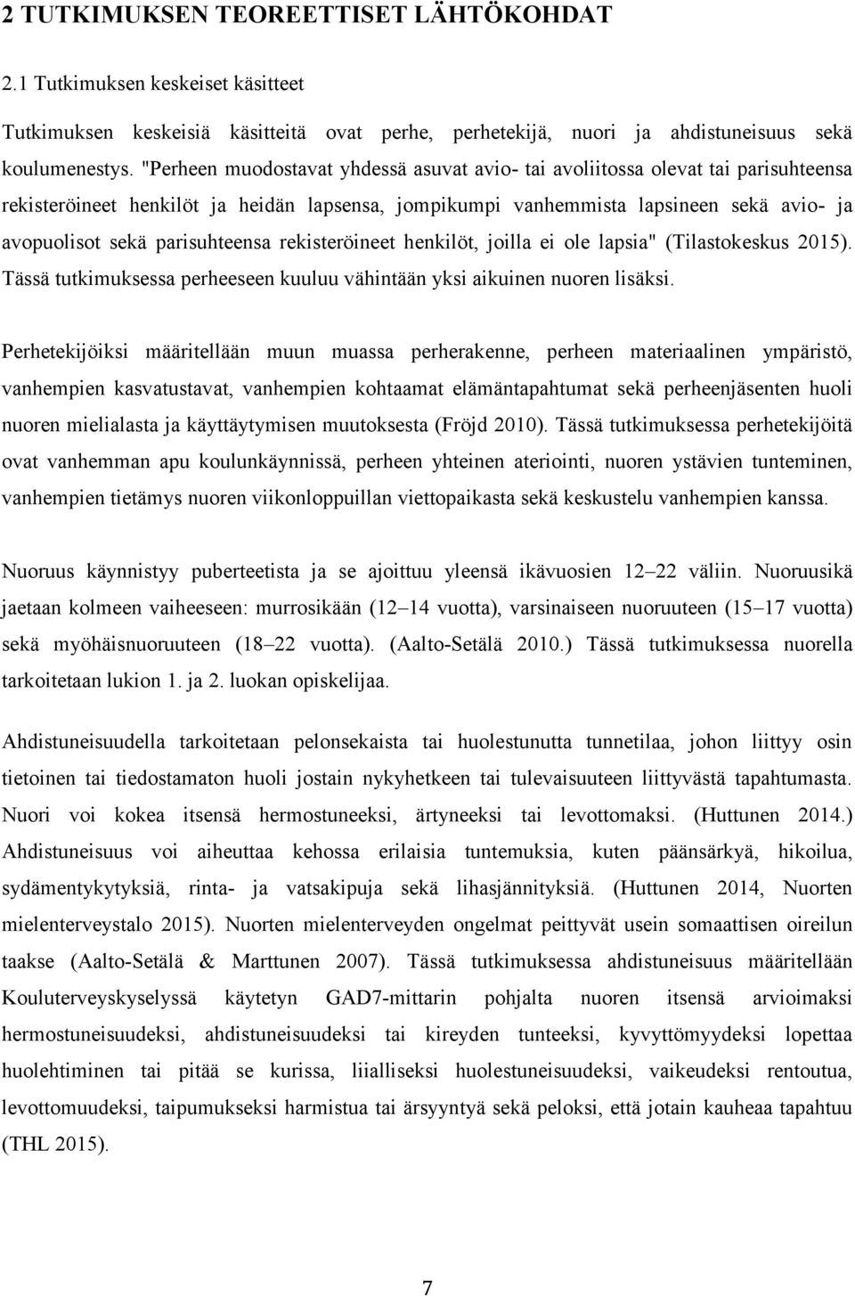 parisuhteensa rekisteröineet henkilöt, joilla ei ole lapsia" (Tilastokeskus 2015). Tässä tutkimuksessa perheeseen kuuluu vähintään yksi aikuinen nuoren lisäksi.