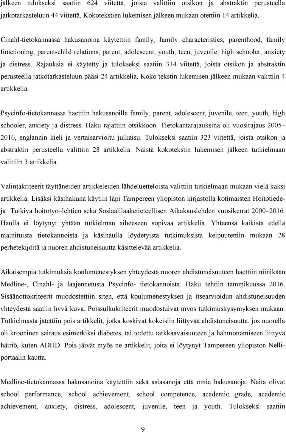 ja distress. Rajauksia ei käytetty ja tulokseksi saatiin 334 viitettä, joista otsikon ja abstraktin perusteella jatkotarkasteluun pääsi 24 artikkelia.