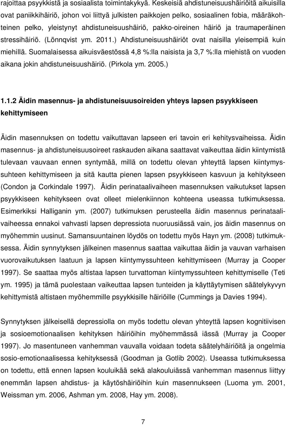 häiriö ja traumaperäinen stressihäiriö. (Lönnqvist ym. 2011.) Ahdistuneisuushäiriöt ovat naisilla yleisempiä kuin miehillä.