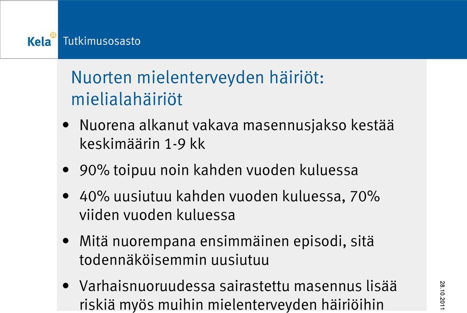 kuluessa, 70% viiden vuoden kuluessa Mitä nuorempana ensimmäinen episodi, sitä