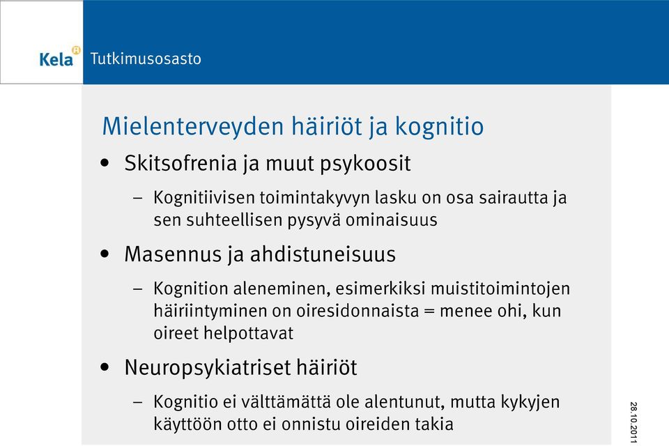 esimerkiksi muistitoimintojen häiriintyminen on oiresidonnaista = menee ohi, kun oireet helpottavat