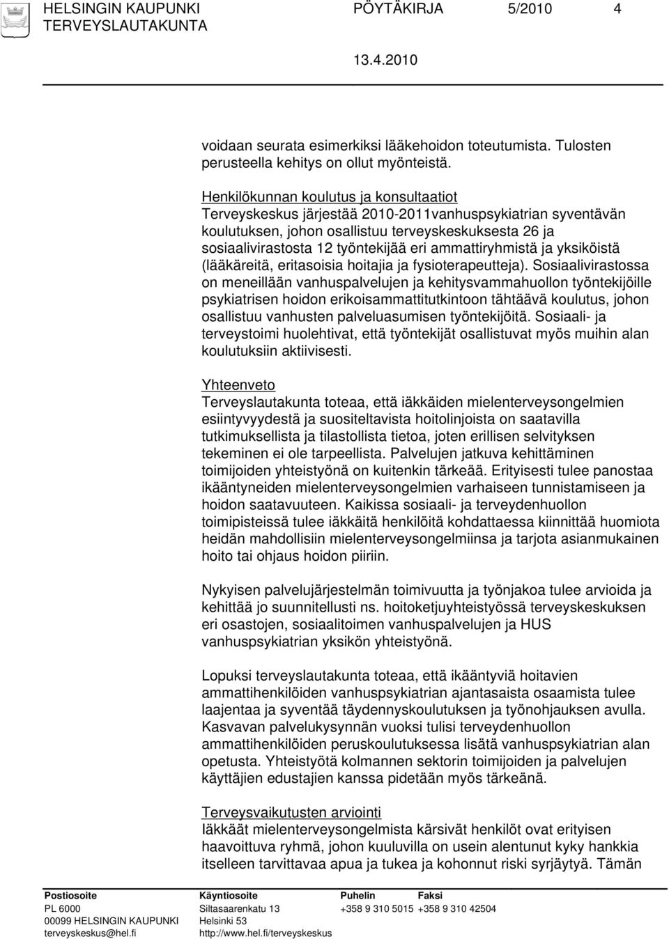 ammattiryhmistä ja yksiköistä (lääkäreitä, eritasoisia hoitajia ja fysioterapeutteja).