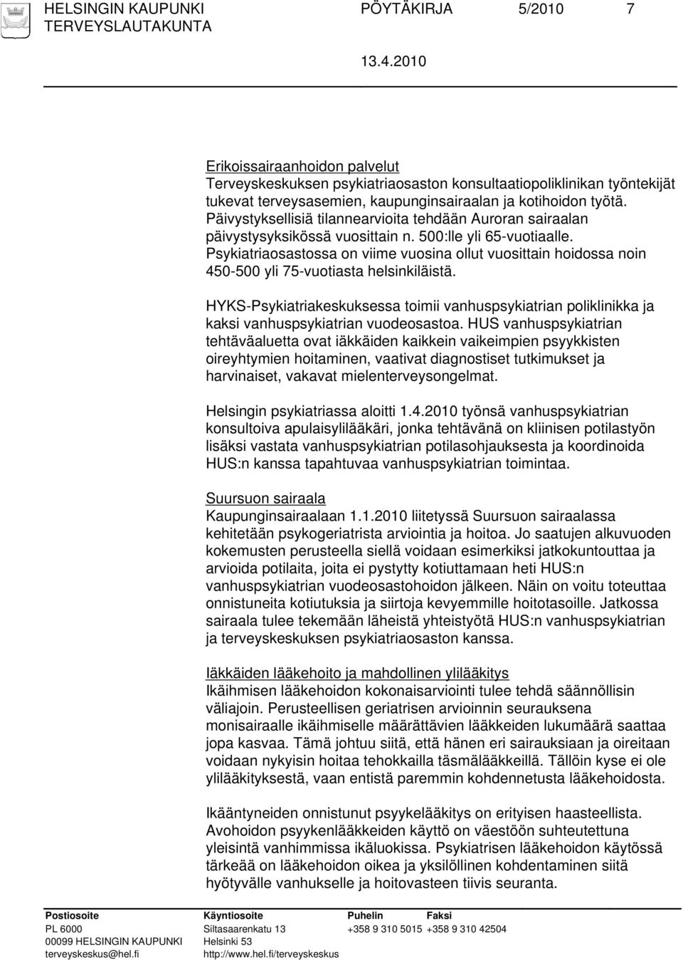 Psykiatriaosastossa on viime vuosina ollut vuosittain hoidossa noin 450-500 yli 75-vuotiasta helsinkiläistä.