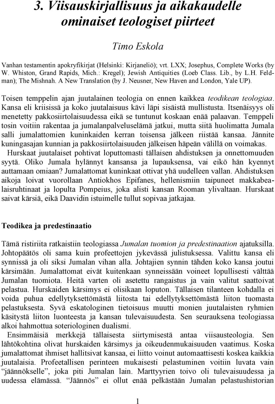 Toisen temppelin ajan juutalainen teologia on ennen kaikkea teodikean teologiaa. Kansa eli kriisissä ja koko juutalaisuus kävi läpi sisäistä mullistusta.