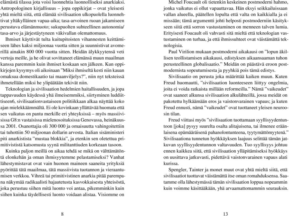elämänmuoto; sukupuolten suhteellinen autonomia/ tasa-arvo ja järjestäytyneen väkivallan olemattomuus.
