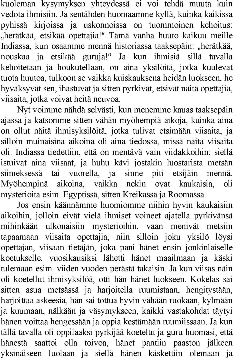 a Tämä vanha huuto kaikuu meille Indiassa, kun osaamme mennä historiassa taaksepäin: `herätkää, nouskaa ja etsikää guruja!