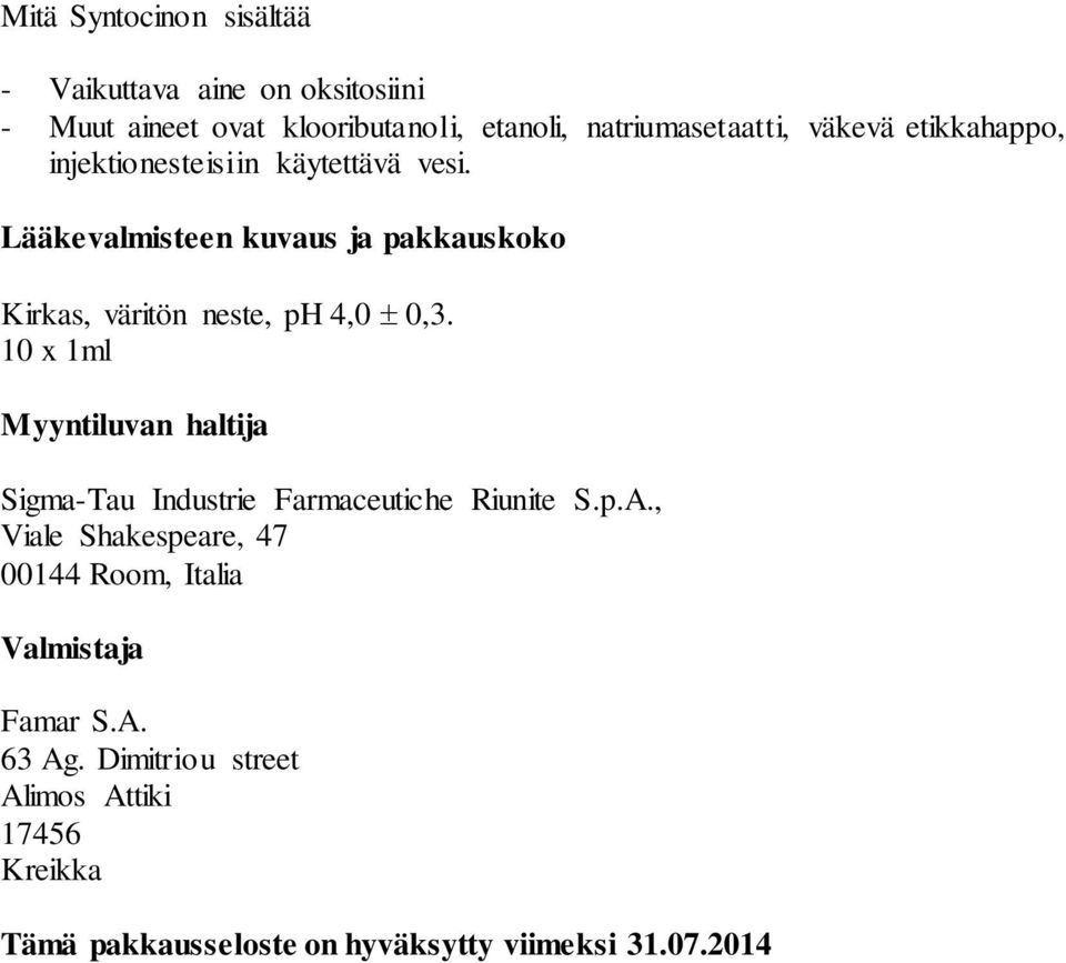 Lääkevalmisteen kuvaus ja pakkauskoko Kirkas, väritön neste, ph 4,0 0,3.