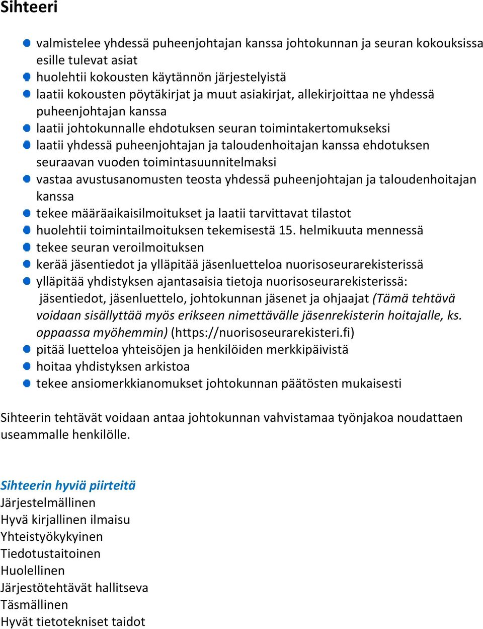 toimintasuunnitelmaksi vastaa avustusanomusten teosta yhdessä puheenjohtajan ja taloudenhoitajan kanssa tekee määräaikaisilmoitukset ja laatii tarvittavat tilastot huolehtii toimintailmoituksen