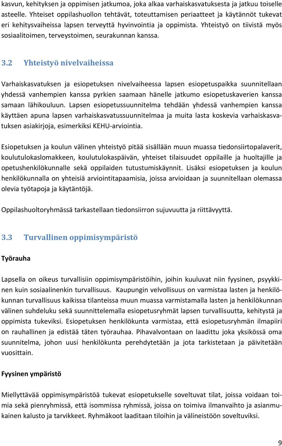 Yhteistyö on tiivistä myös sosiaalitoimen, terveystoimen, seurakunnan kanssa. 3.