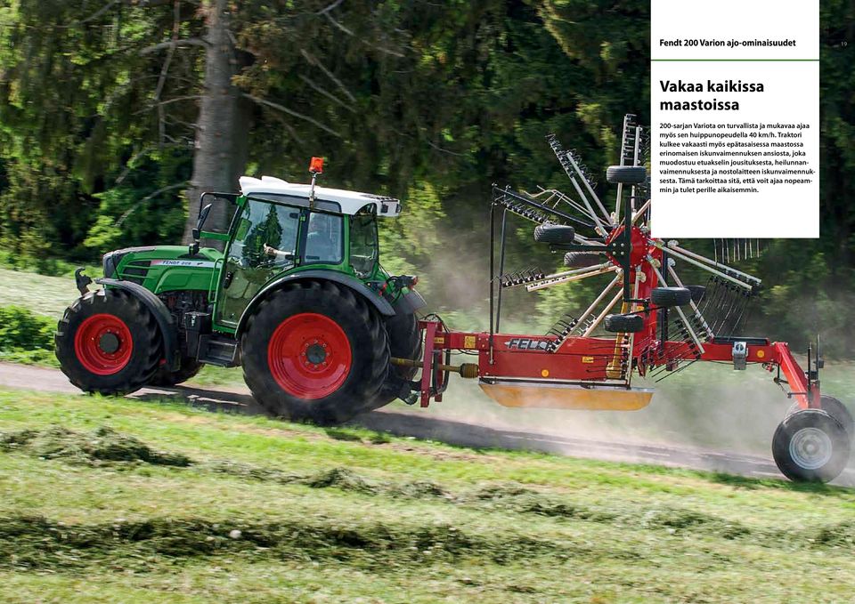 Traktori kulkee vakaasti myös epätasaisessa maastossa erinomaisen iskunvaimennuksen ansiosta, joka